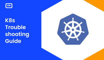 Kubernetes Troubleshooting – The Complete Guide