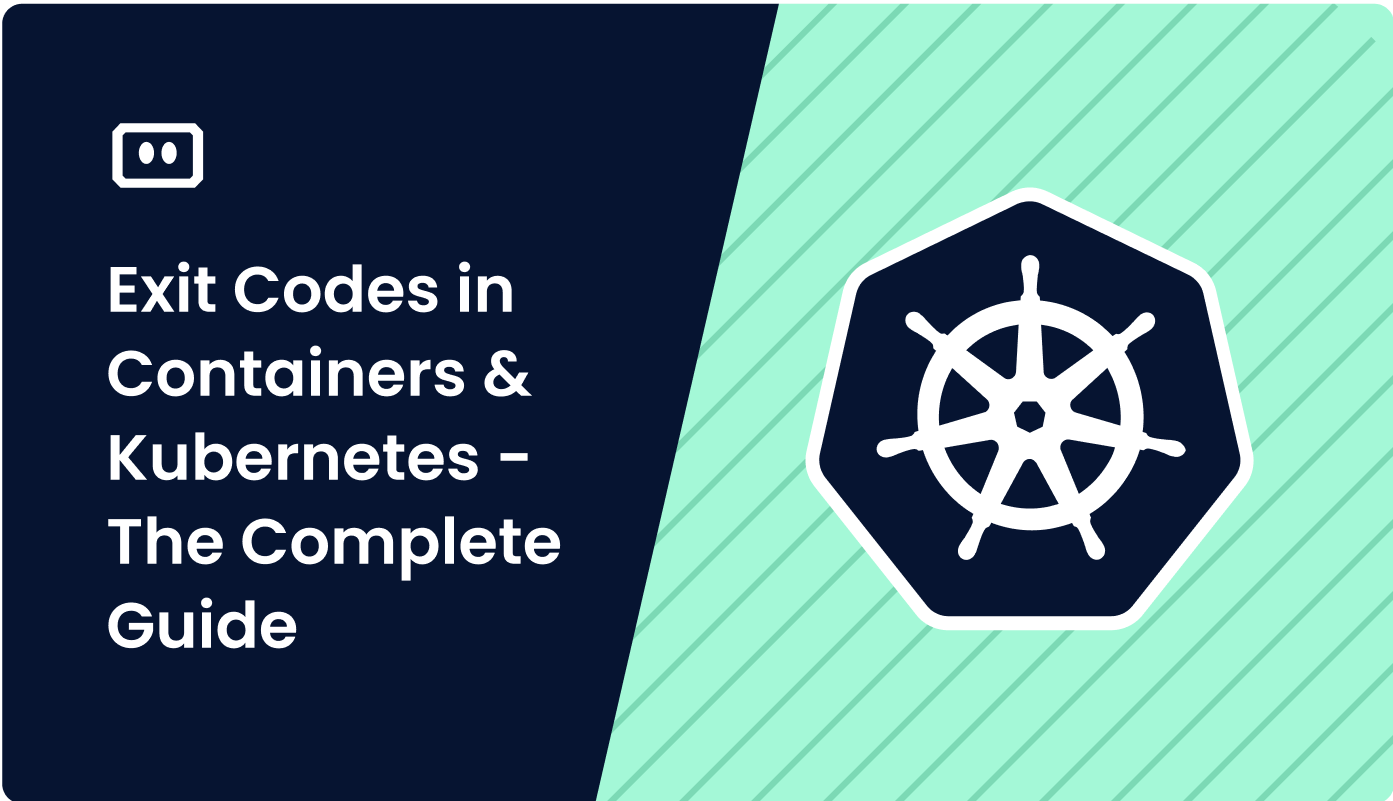 Exit Codes In Containers & Kubernetes – The Complete Guide
