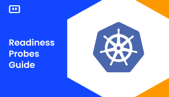 Kubernetes Readiness Probes | Practical Guide