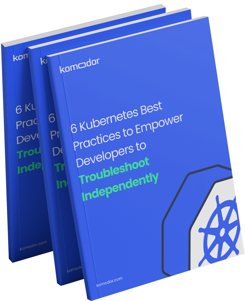 6 Kubernetes Best Practices to Empower Developers to Troubleshoot Independently