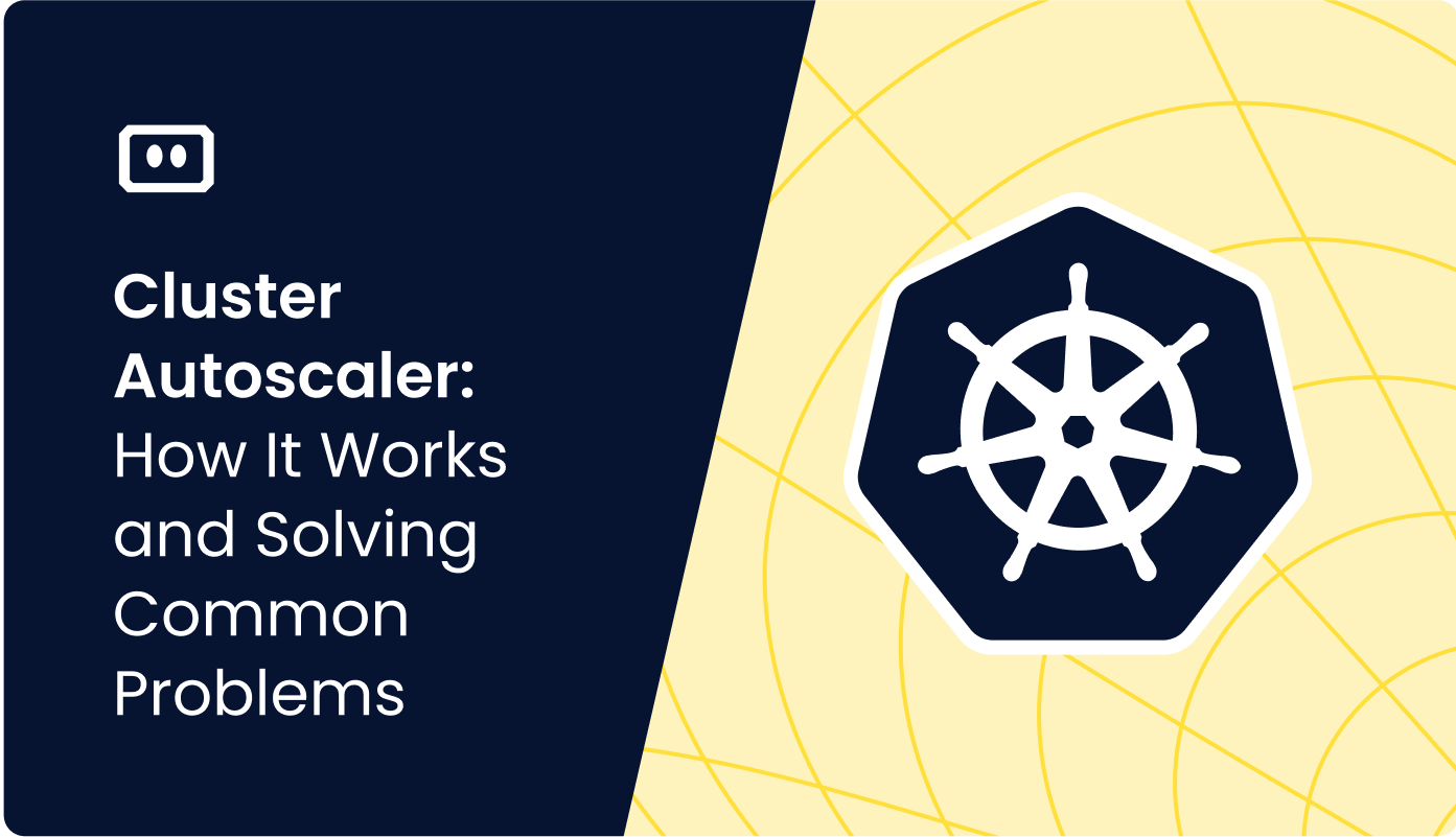 Cluster Autoscaler: How It Works and Solving Common Problems