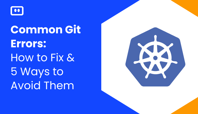 Common Git Errors, How to Fix, and 5 Ways to Avoid Them