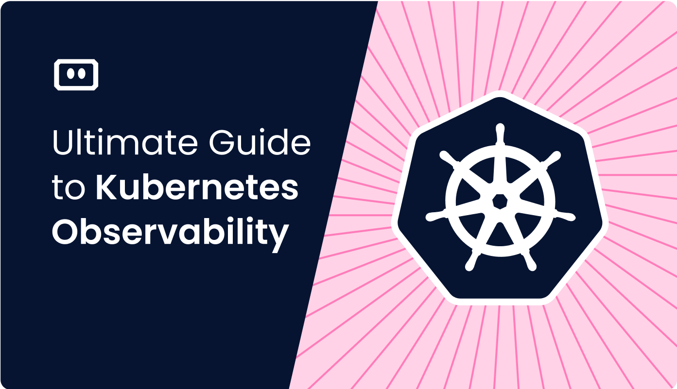 Ultimate Guide to Kubernetes Observability