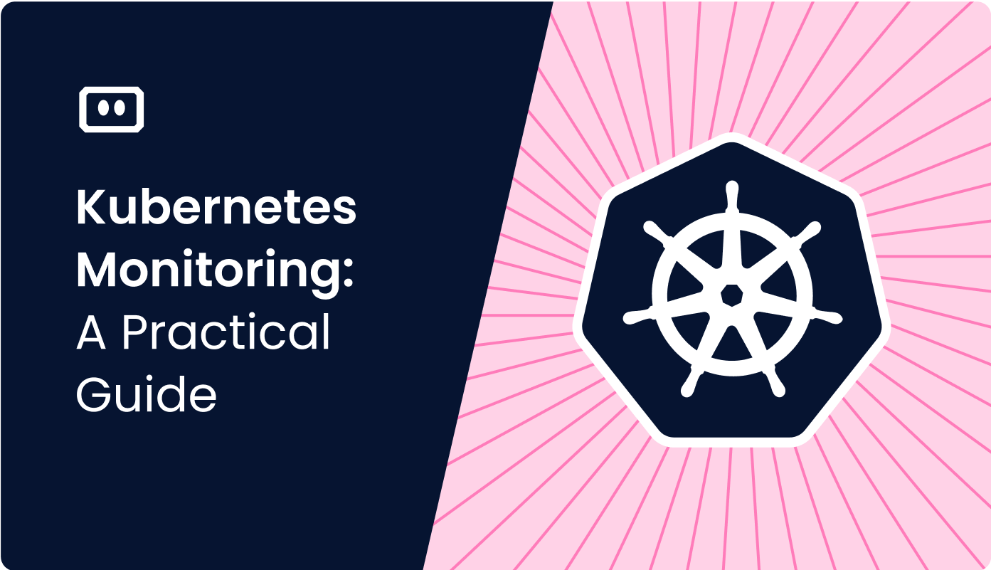 Kubernetes Monitoring: A Practical Guide