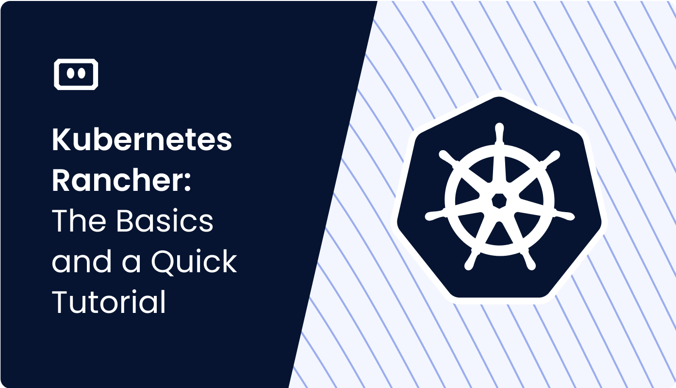 Kubernetes Rancher: The Basics and a Quick Tutorial