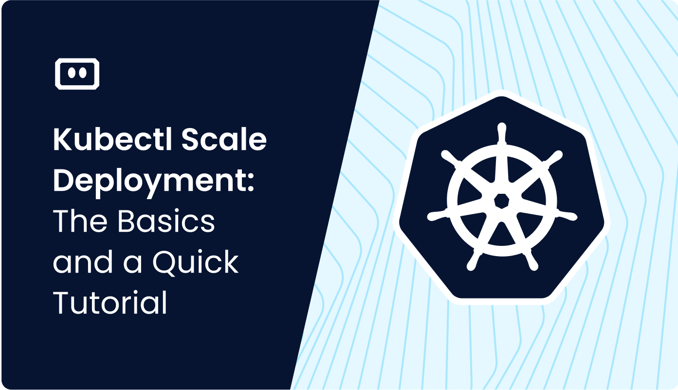 Kubectl Scale Deployment: The Basics and a Quick Tutorial