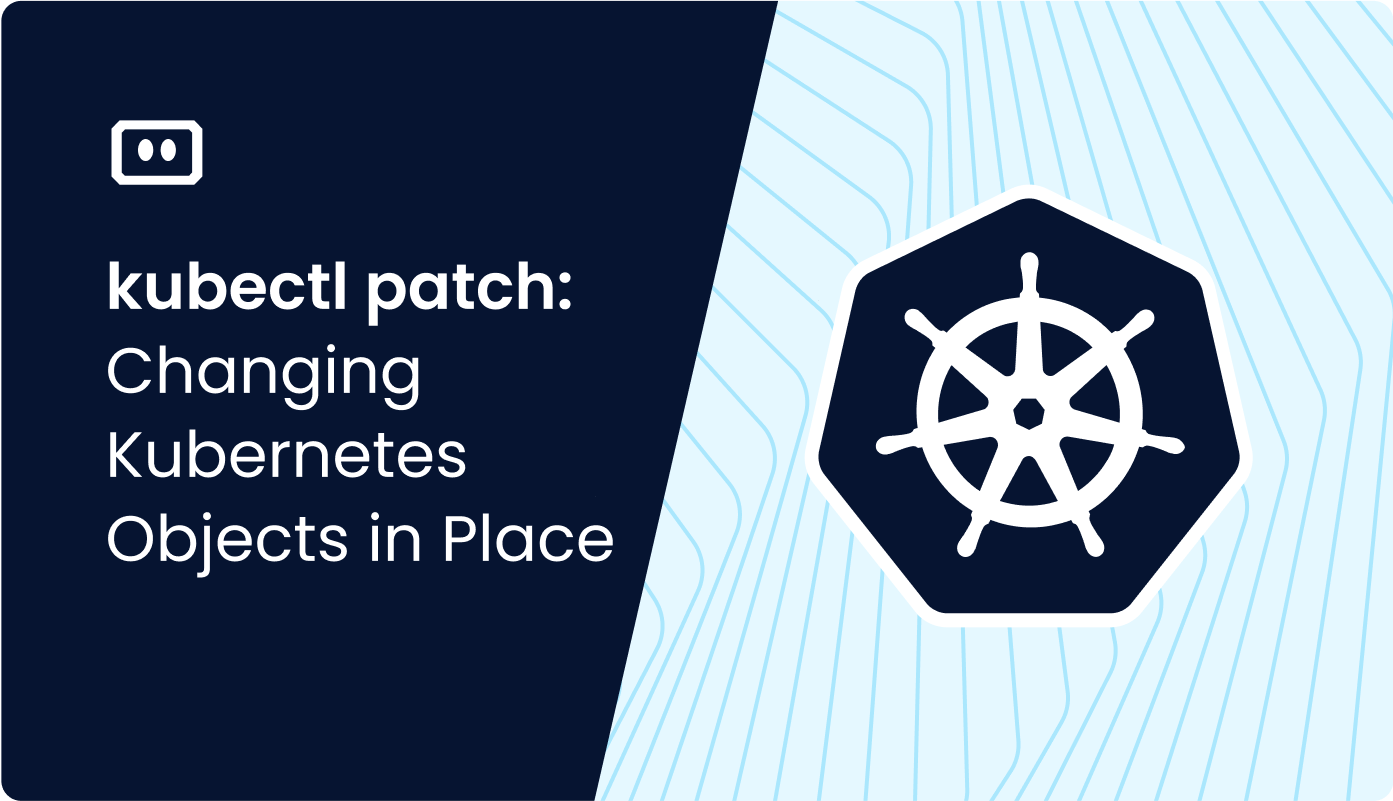 kubectl patch: Changing Kubernetes Objects in Place