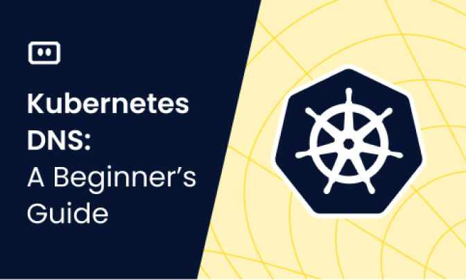Kubernetes DNS: A Beginner’s Guide