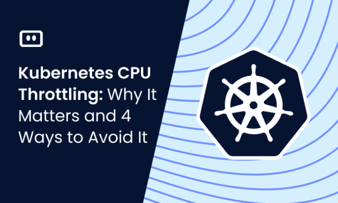 Kubernetes CPU Throttling: Why It Matters and 4 Ways to Avoid It