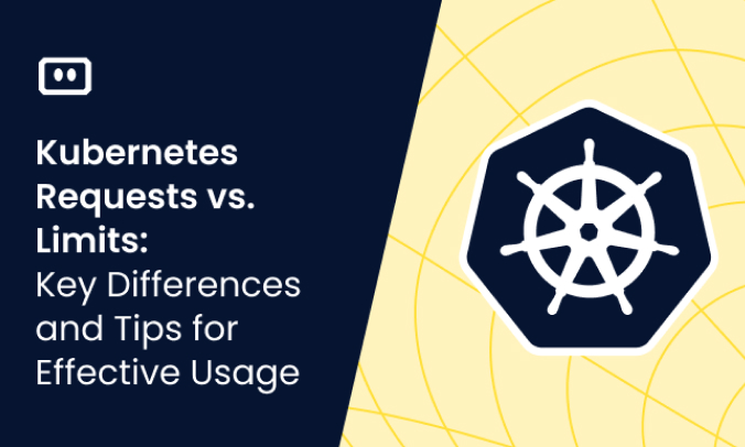 Kubernetes Requests vs. Limits: Key Differences and Tips for Effective Usage