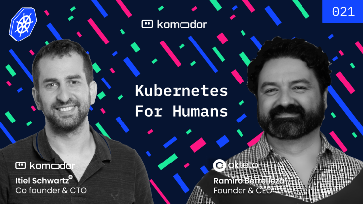 #021 – Kubernetes for Humans Podcast with Ramiro Berrelleza (Okteto)