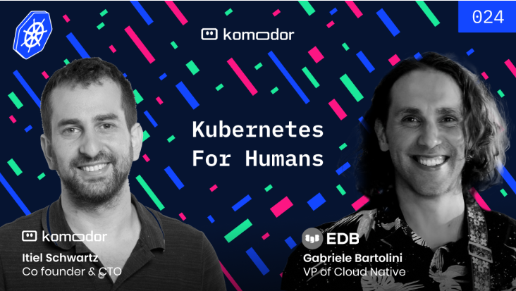 #024 – Kubernetes for Humans Podcast with Gabriele Bartolini [EDB]
