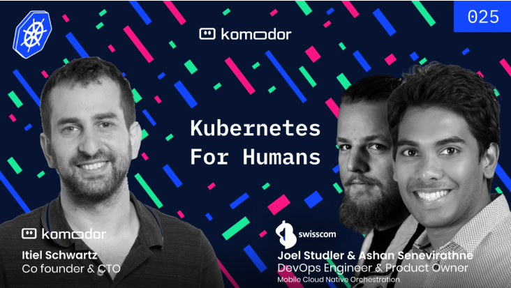 #025 – Kubernetes for Humans Podcast with Ashan Senevirathne & Joel Studler (Swisscom)