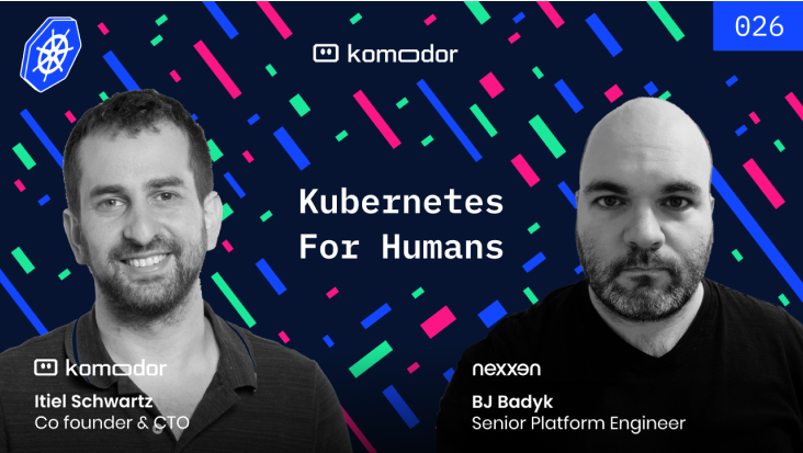 #026 – Kubernetes for Humans Podcast with BJ Badyk (Nexxen)
