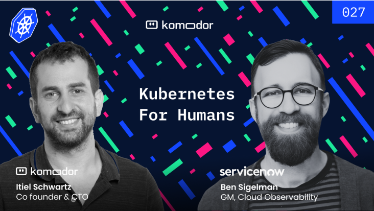 #027 – Kubernetes for Humans Podcast with Ben Sigelman (ServiceNow)