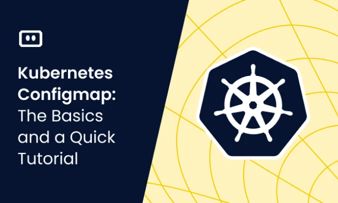 Kubernetes Configmap: The Basics and a Quick Tutorial