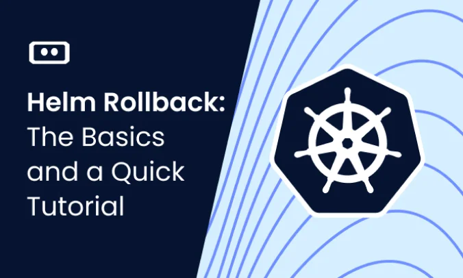 Helm Rollback: The Basics and a Quick Tutorial