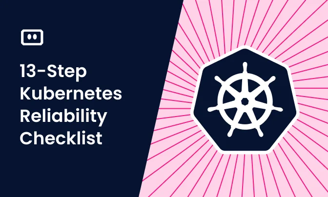 13-Step Kubernetes Reliability Checklist