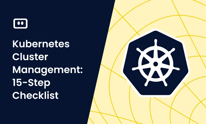 Kubernetes Cluster Management: 15-Step Checklist