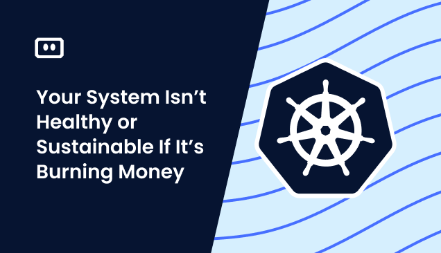 Your System Isn’t Healthy or Sustainable If It’s Burning Money