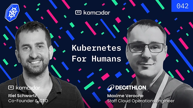 #042 – Cloud-Native Evolution: Simplifying K8s for Developers with Maxime Veroone (Decathlon)