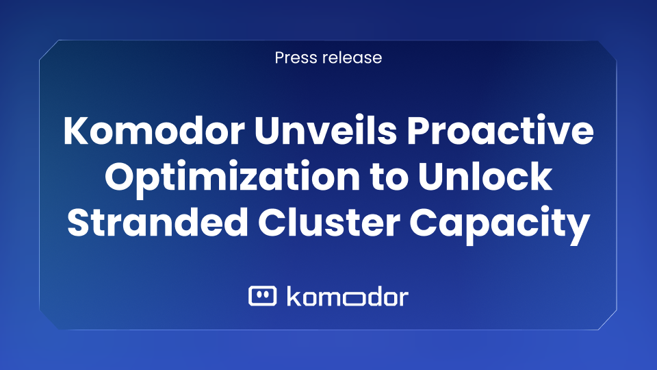 Komodor Unveils Proactive Optimization to Unlock Stranded Cluster Capacity