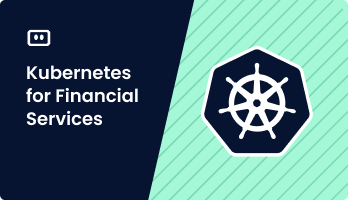 Kubernetes for Financial Services: Compliance, Resilience, and Operations
