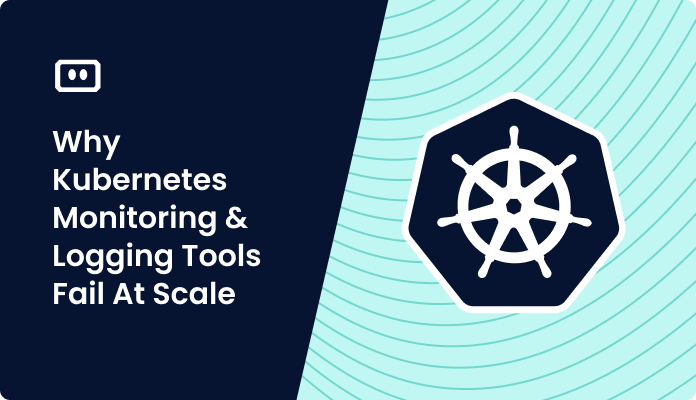 Why Kubernetes Logging and Monitoring Tools Fail at Scale 