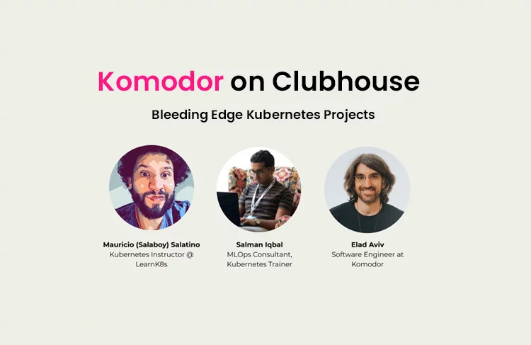 Clubhouse Talk: Bleeding-Edge Kubernetes Projects