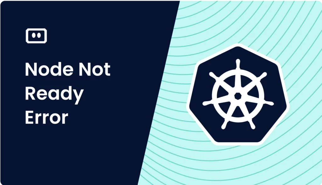 Komodor | How to Debug Kubernetes ‘Node Not Ready’ Error