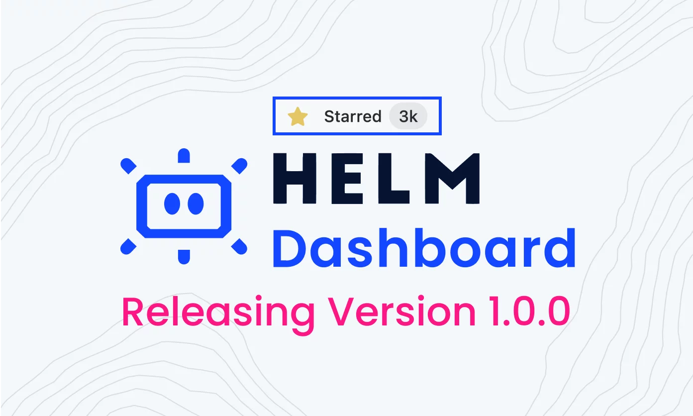 Helm-Dashboard Crosses 3K Stars As v. 1.0.0 Released