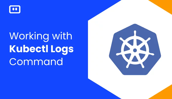 Working with kubectl logs Command and Understanding kubectl logs