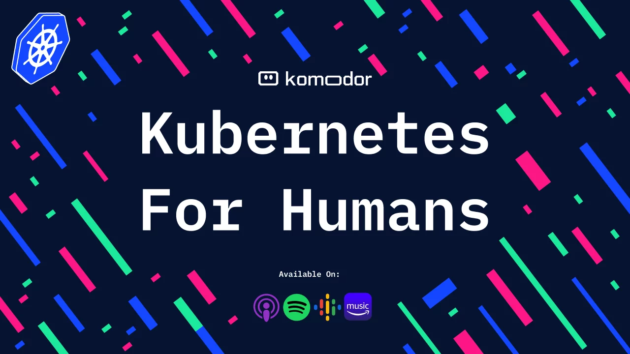 The Kubernetes for Humans Podcast 🎙️