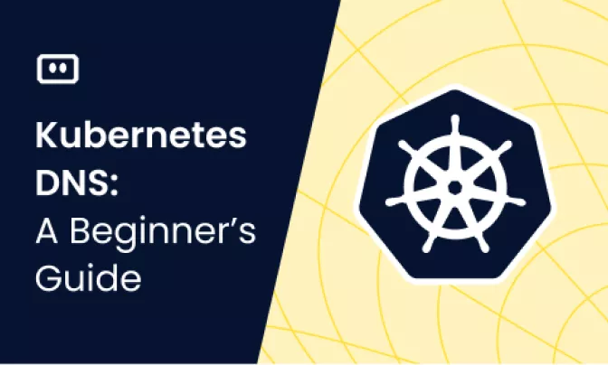 Kubernetes DNS: A Beginner’s Guide