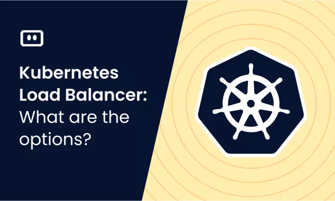 Kubernetes Load Balancer: What Are the Options?