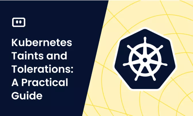 Kubernetes Taints and Tolerations: A Practical Guide