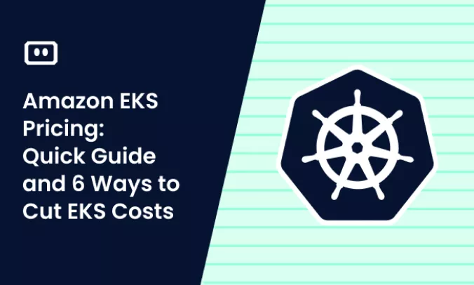 Amazon EKS Pricing: Quick Guide and 6 Ways to Cut EKS Costs