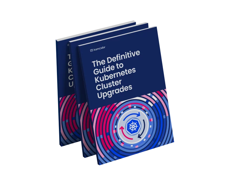 Komodor | The Definitive Guide to Kubernetes Cluster Upgrades eBook