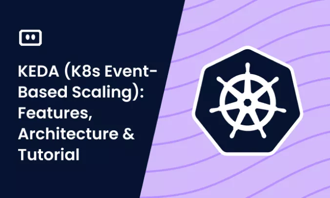 KEDA (K8s Event-Based Scaling): Features, Architecture, and Tutorial