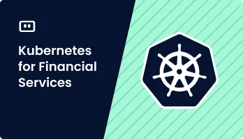 Kubernetes for Financial Services: Compliance, Resilience, and Operations